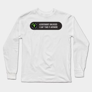 Achievement Unlocked I cant take ir anymore Long Sleeve T-Shirt